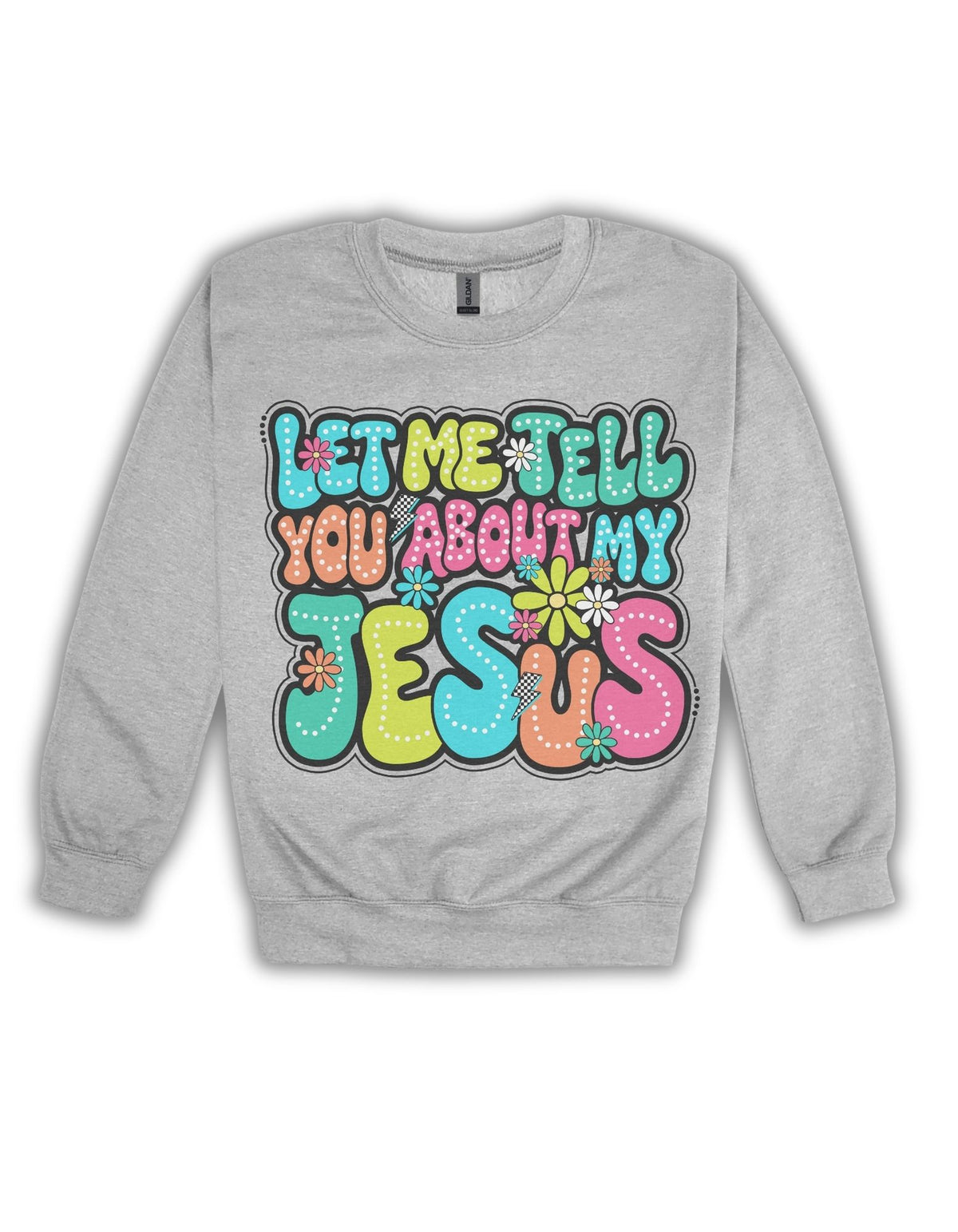 Let Me Tell You About My Jesus Crewneck, Christian Sweatshirt, Unisex